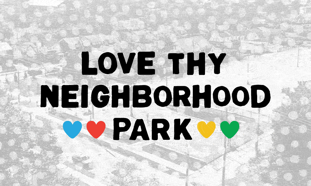 Love Thy Neighborhood Park